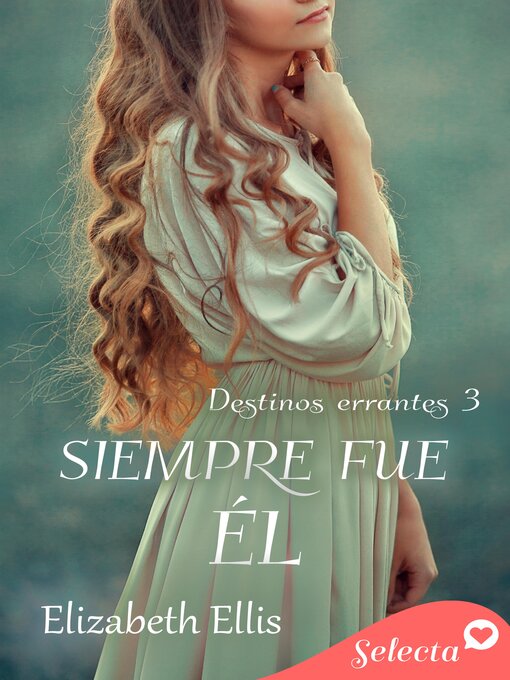 Title details for Siempre fue él (Destinos errantes 3) by Elizabeth Ellis - Available